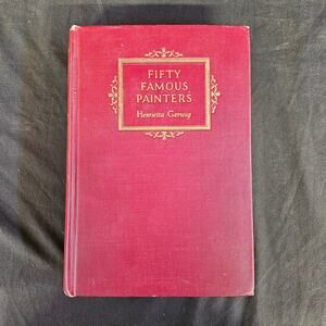 Fifty Famous Painters by Henrietta Gerwig Hardcover 1926 Second Printing